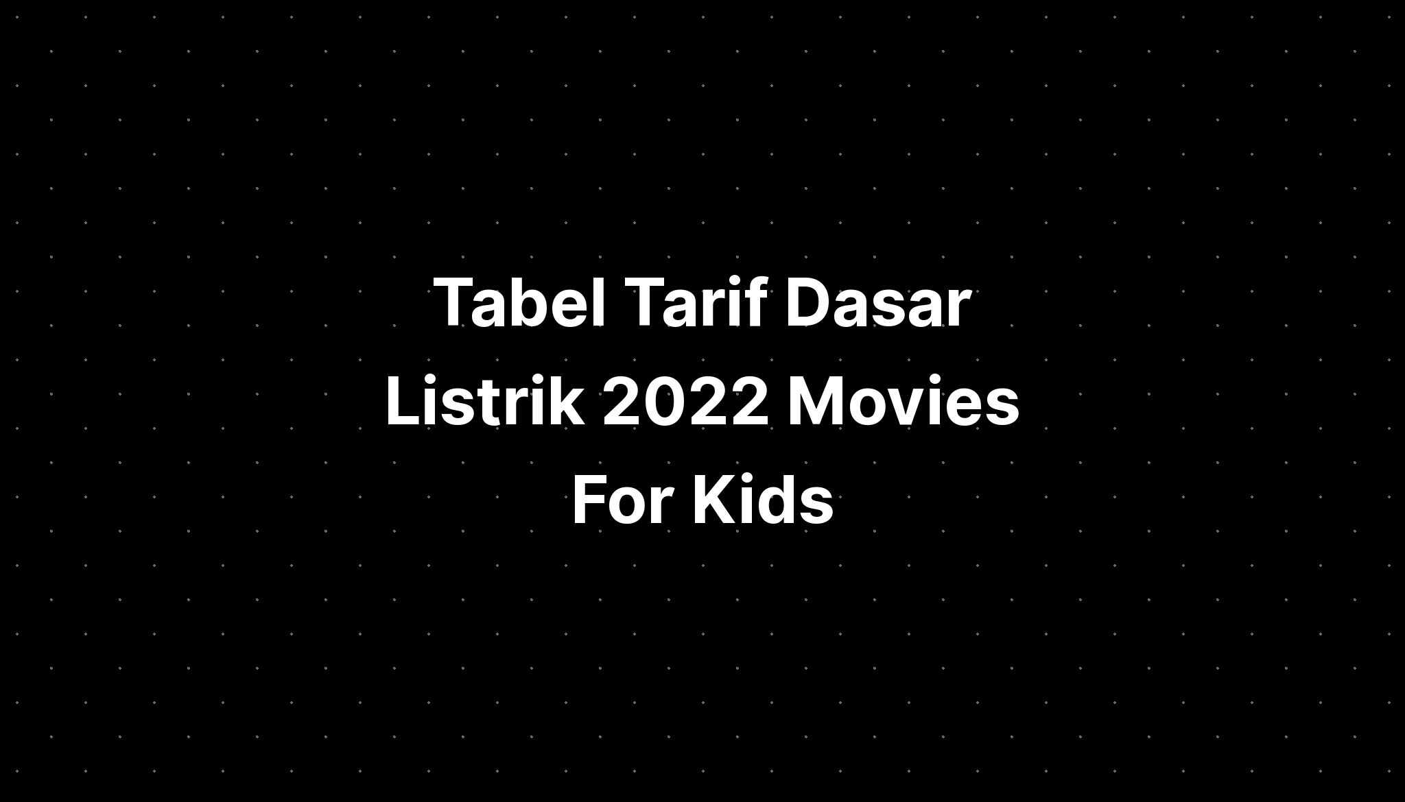 Tabel Tarif Dasar Listrik 2022 Movies For Kids - IMAGESEE